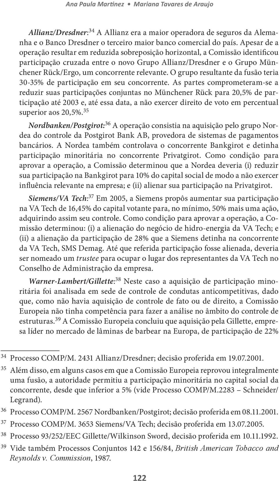 relevante. O grupo resultante da fusão teria 30-35% de participação em seu concorrente.