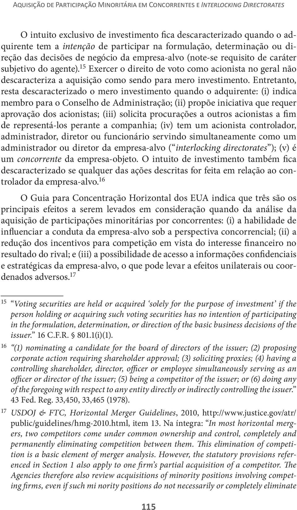 15 Exercer o direito de voto como acionista no geral não descaracteriza a aquisição como sendo para mero investimento.