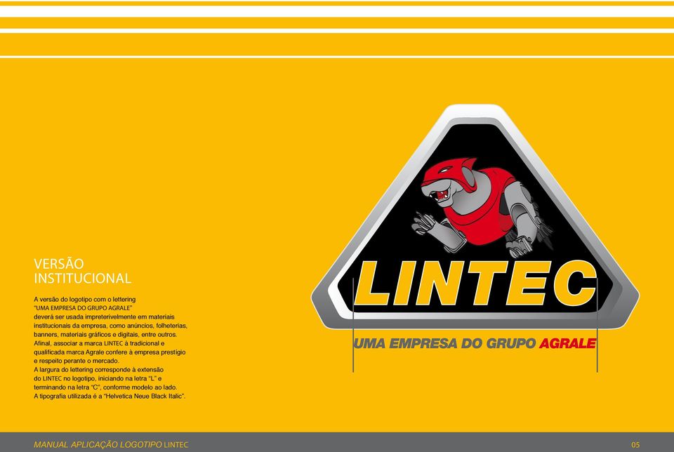 Afinal, associar a marca LINTEC à tradicional e qualificada marca Agrale confere à empresa prestígio e respeito perante o mercado.