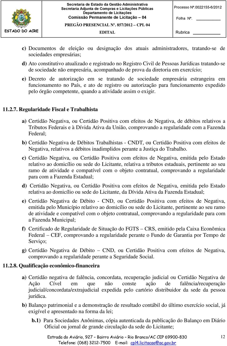 de registro ou autorização para funcionamento expedido pelo órgão competente, quando a atividade assim o exigir. 11.2.7.