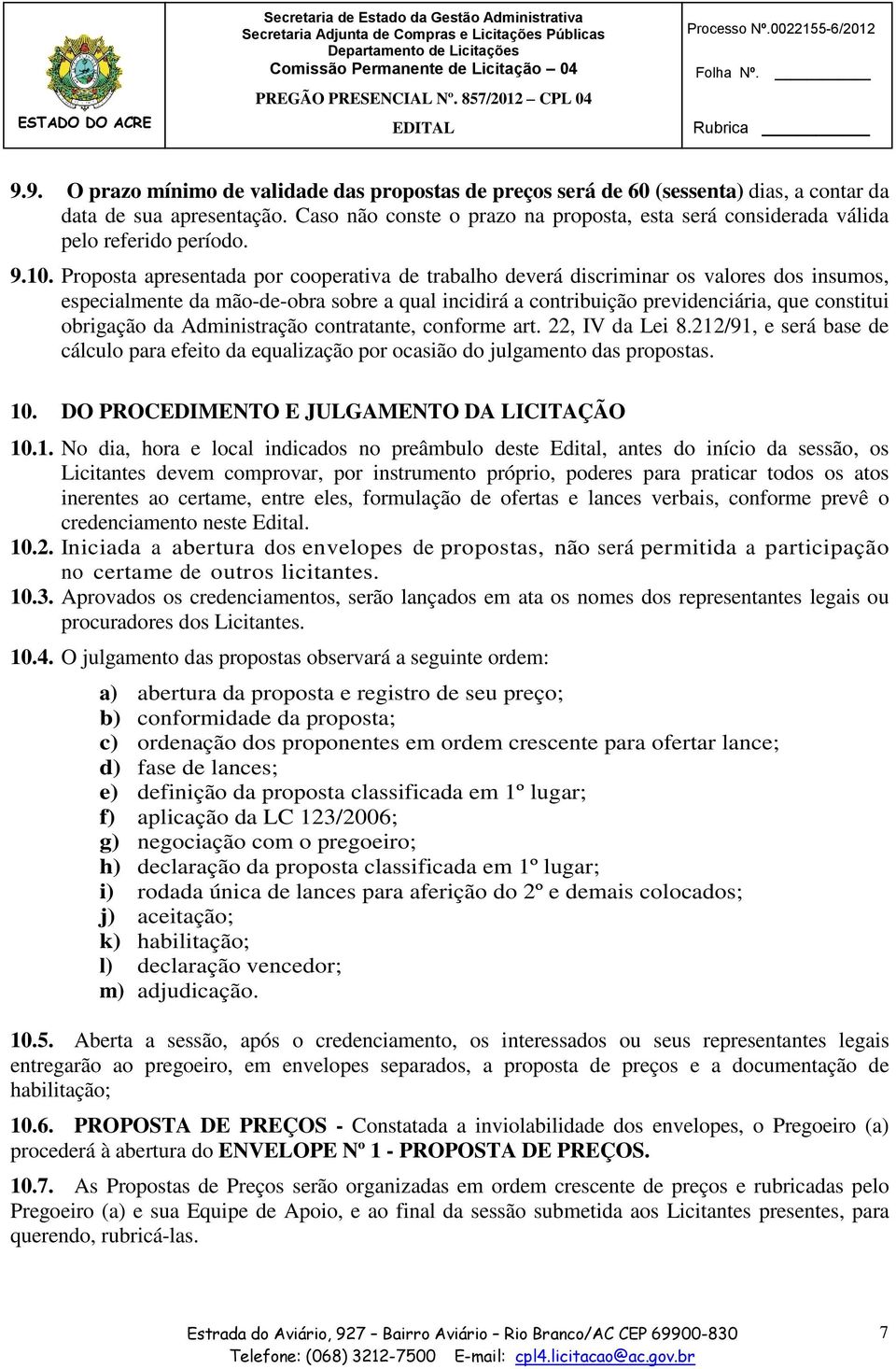 Proposta apresentada por cooperativa de trabalho deverá discriminar os valores dos insumos, especialmente da mão-de-obra sobre a qual incidirá a contribuição previdenciária, que constitui obrigação