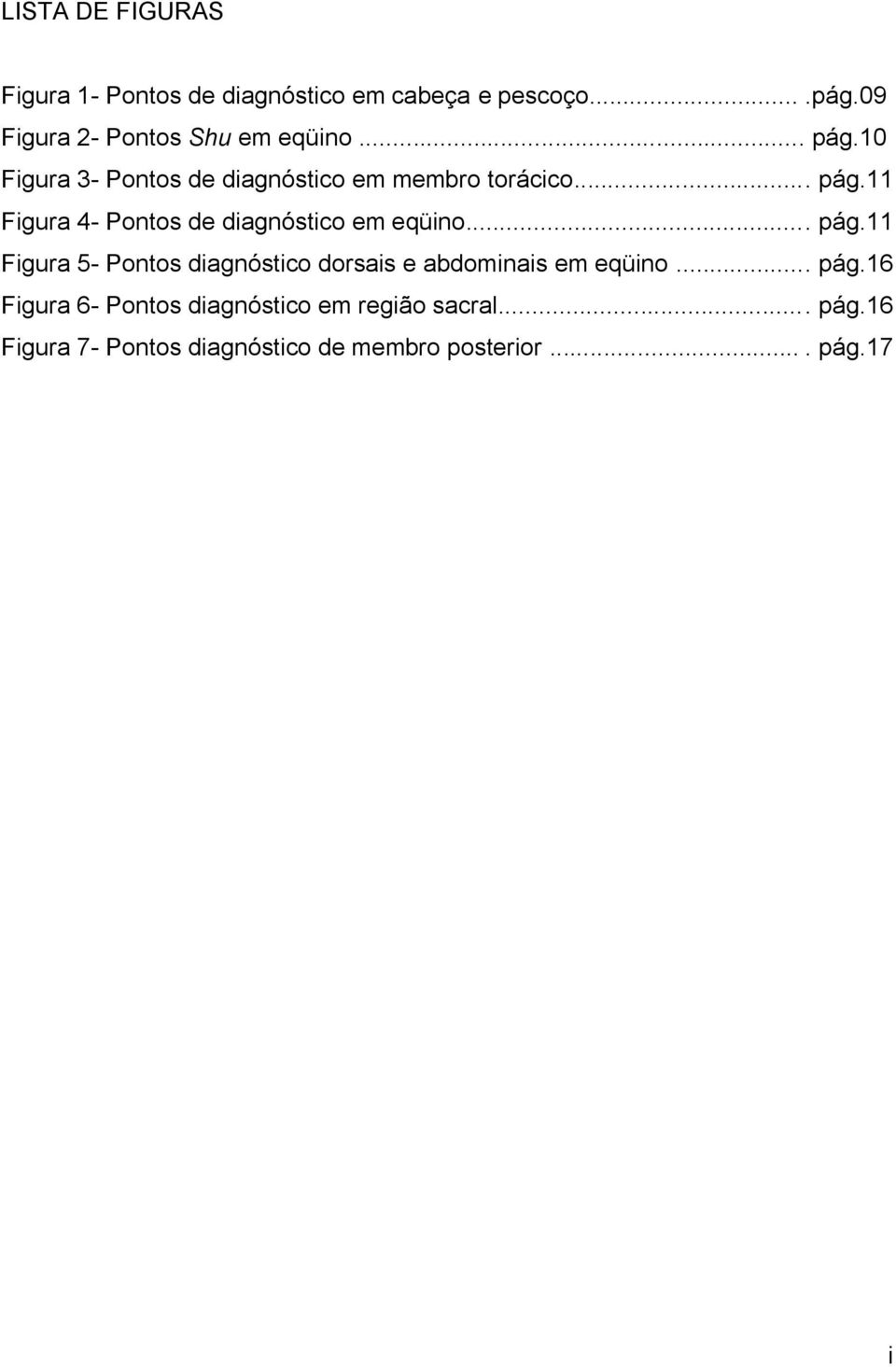... pág.11 Figura 5- Pontos diagnóstico dorsais e abdominais em eqüino... pág.16 Figura 6- Pontos diagnóstico em região sacral.