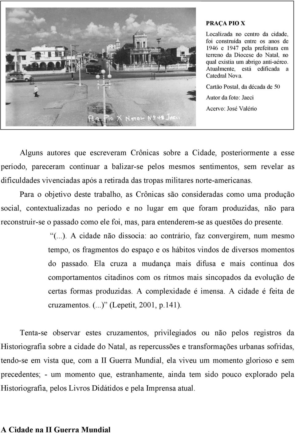 Cartão Postal, da década de 50 Autor da foto: Jaeci Acervo: José Valério Alguns autores que escreveram Crônicas sobre a Cidade, posteriormente a esse período, pareceram continuar a balizar-se pelos