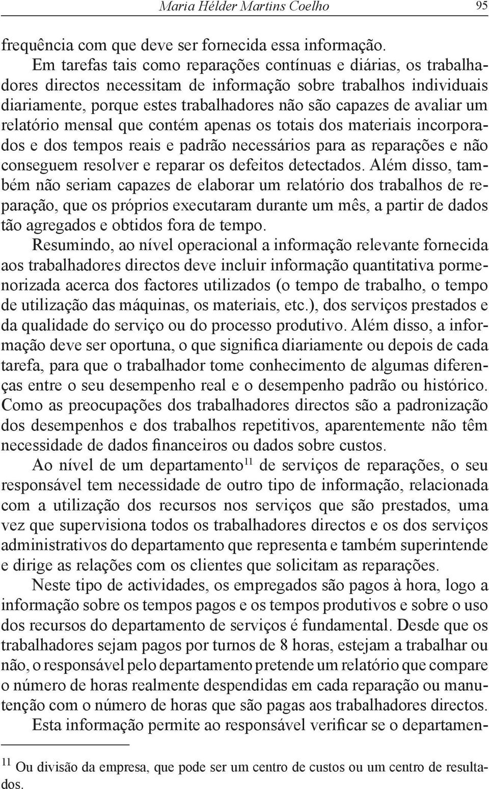 um relatório mensal que contém apenas os totais dos materiais incorporados e dos tempos reais e padrão necessários para as reparações e não conseguem resolver e reparar os defeitos detectados.