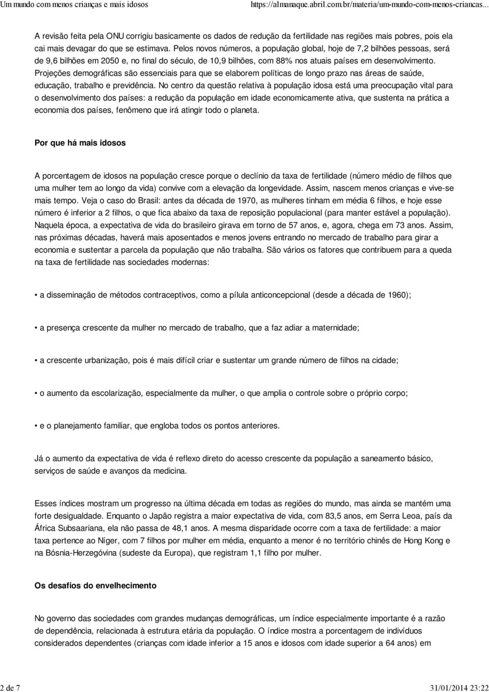 Projeções demográficas são essenciais para que se elaborem políticas de longo prazo nas áreas de saúde, educação, trabalho e previdência.