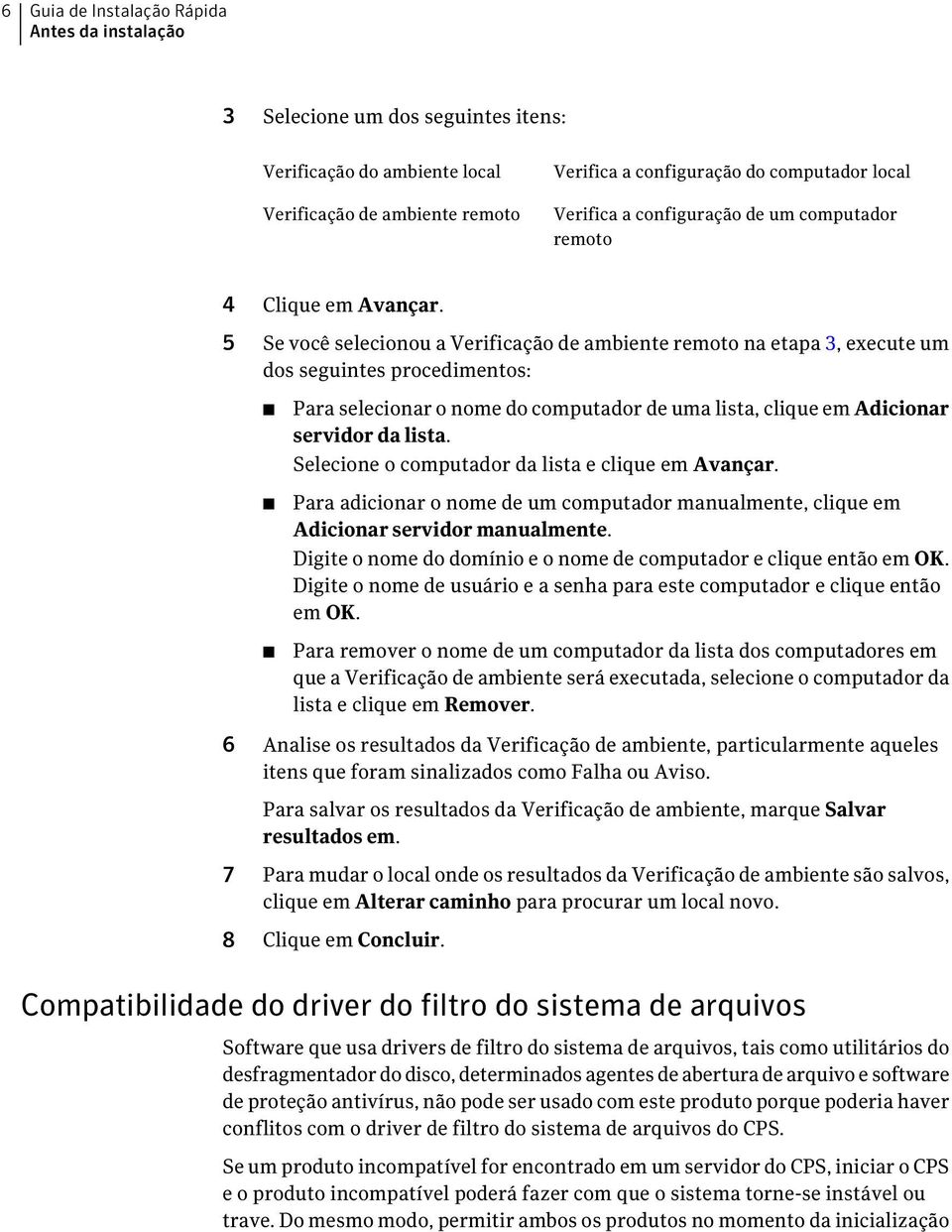 5 Se você selecionou a Verificação de ambiente remoto na etapa 3, execute um dos seguintes procedimentos: Para selecionar o nome do computador de uma lista, clique em Adicionar servidor da lista.