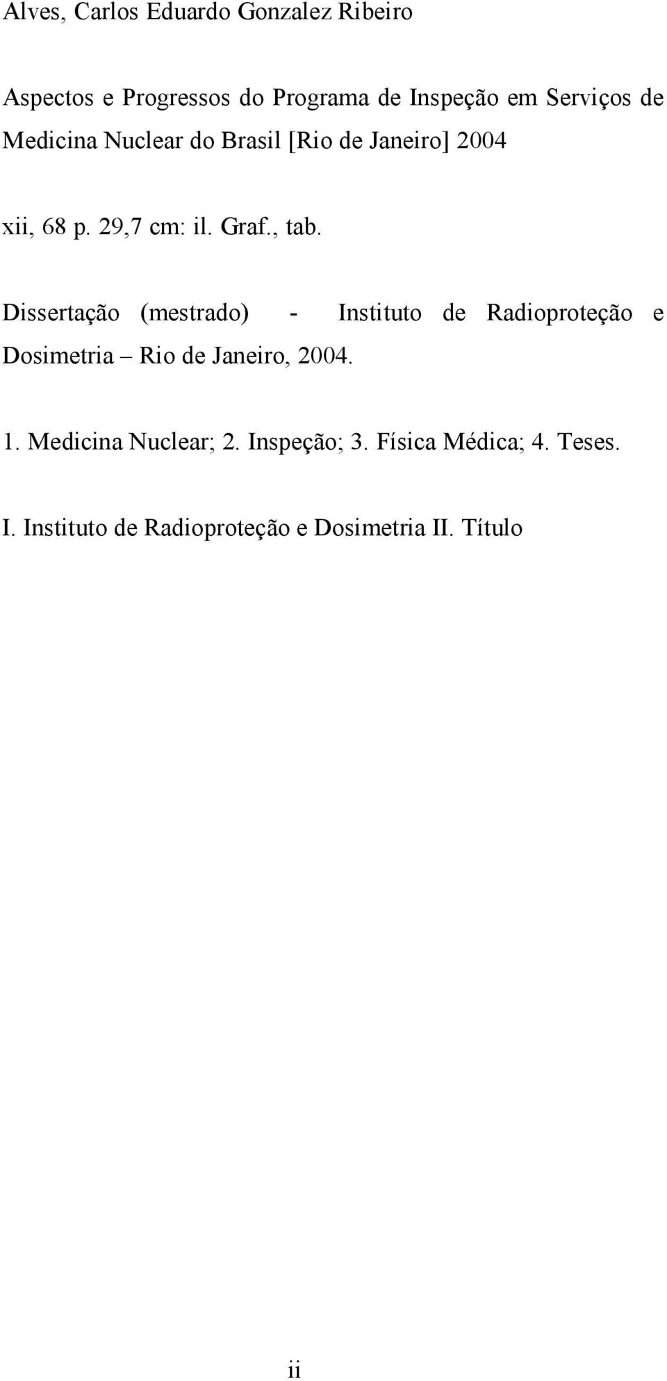 Dissertação (mestrado) - Instituto de Radioproteção e Dosimetria Rio de Janeiro, 2004. 1.