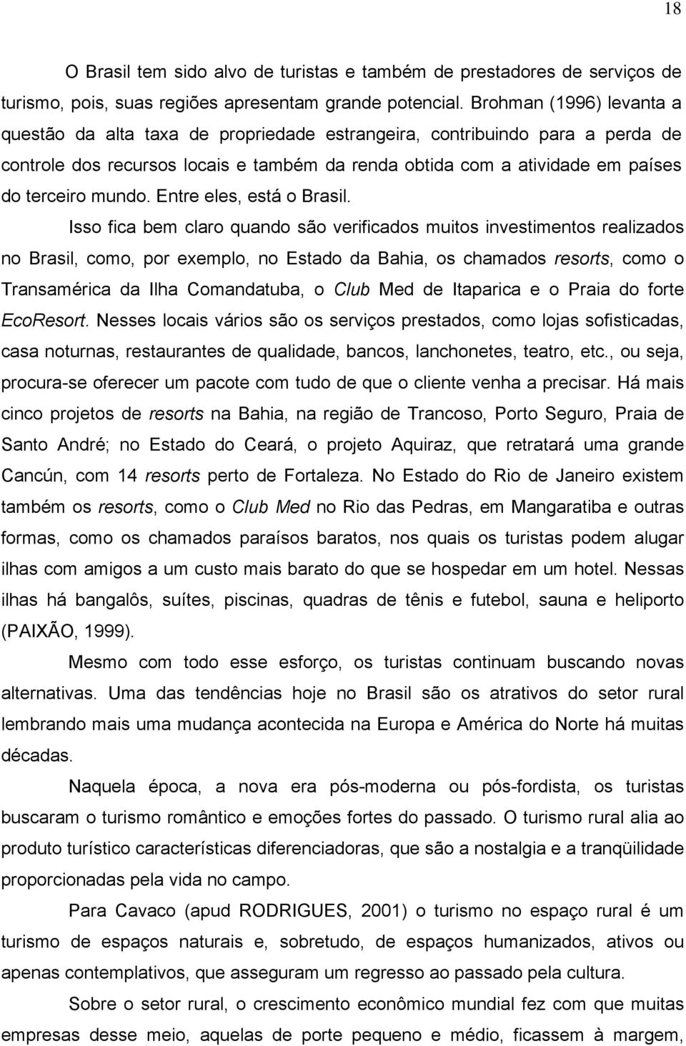 mundo. Entre eles, está o Brasil.