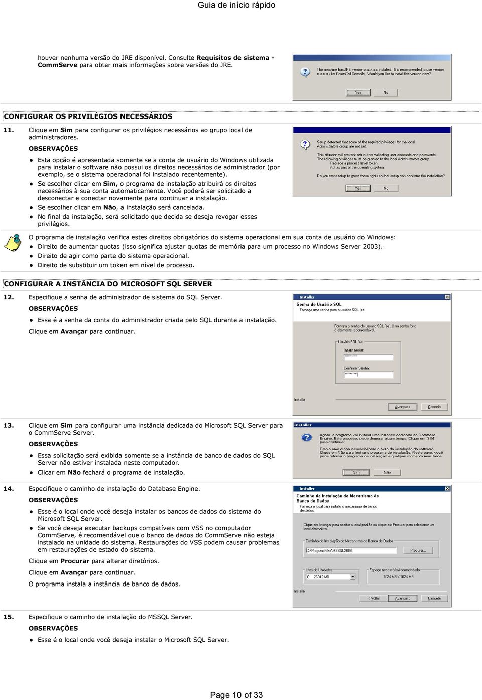 Esta opção é apresentada somente se a conta de usuário do Windows utilizada para instalar o software não possui os direitos necessários de administrador (por exemplo, se o sistema operacional foi