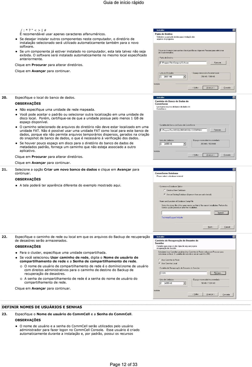 Se um componente já estiver instalado no computador, esta tela talvez não seja exibida. O software será instalado automaticamente no mesmo local especificado anteriormente.