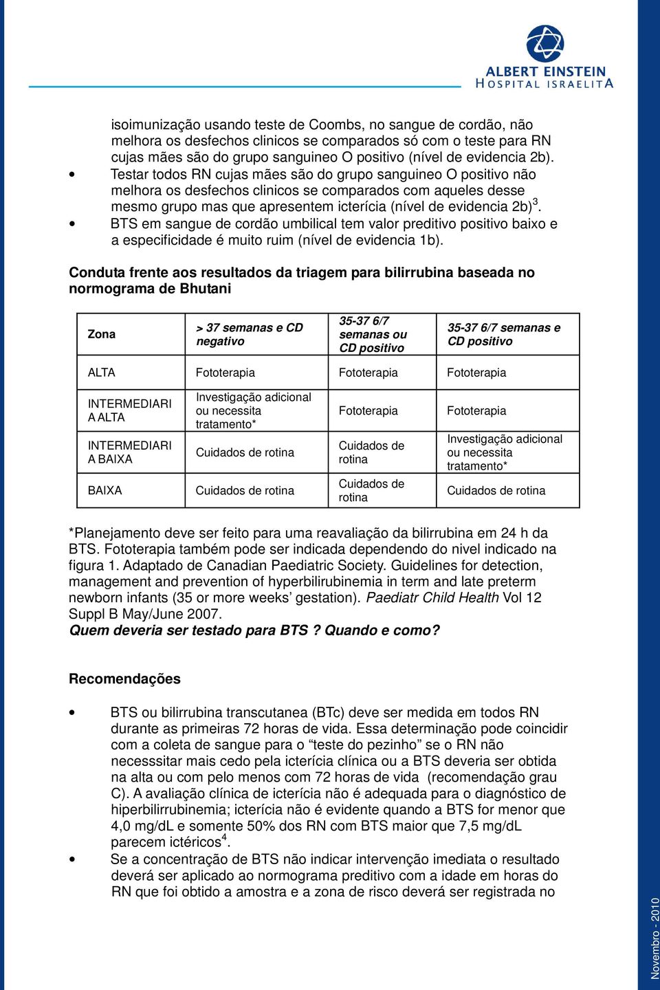 BTS em sangue de cordão umbilical tem valor preditivo positivo baixo e a especificidade é muito ruim (nível de evidencia 1b).