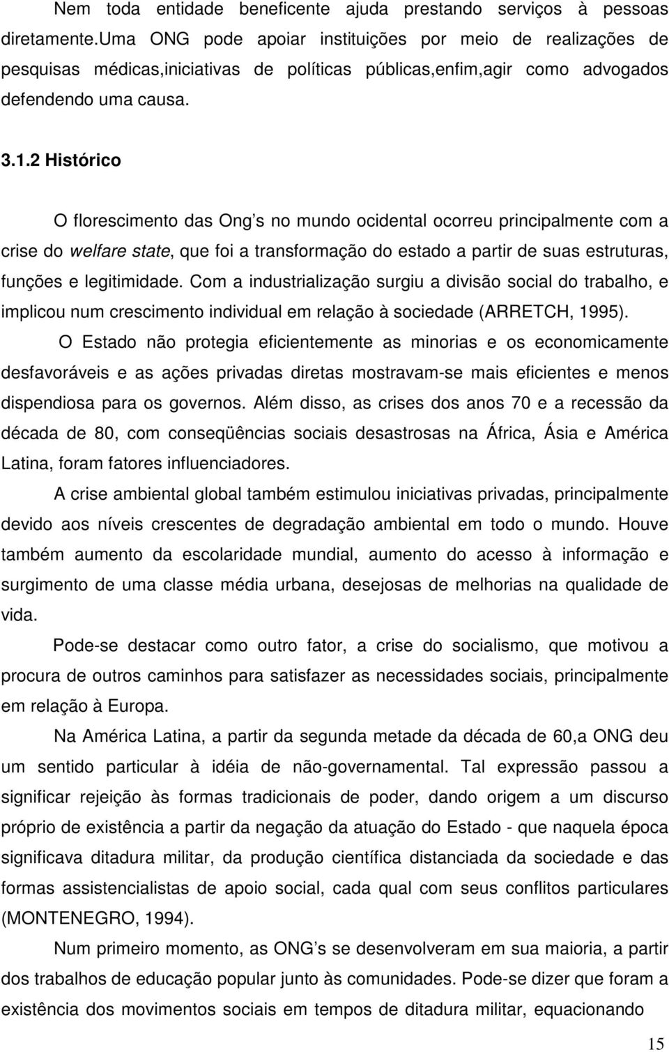 2 Histórico O florescimento das Ong s no mundo ocidental ocorreu principalmente com a crise do welfare state, que foi a transformação do estado a partir de suas estruturas, funções e legitimidade.