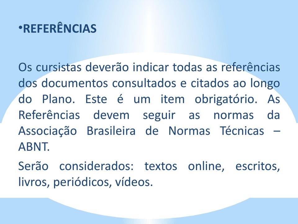 As Referências devem seguir as normas da Associação Brasileira de Normas