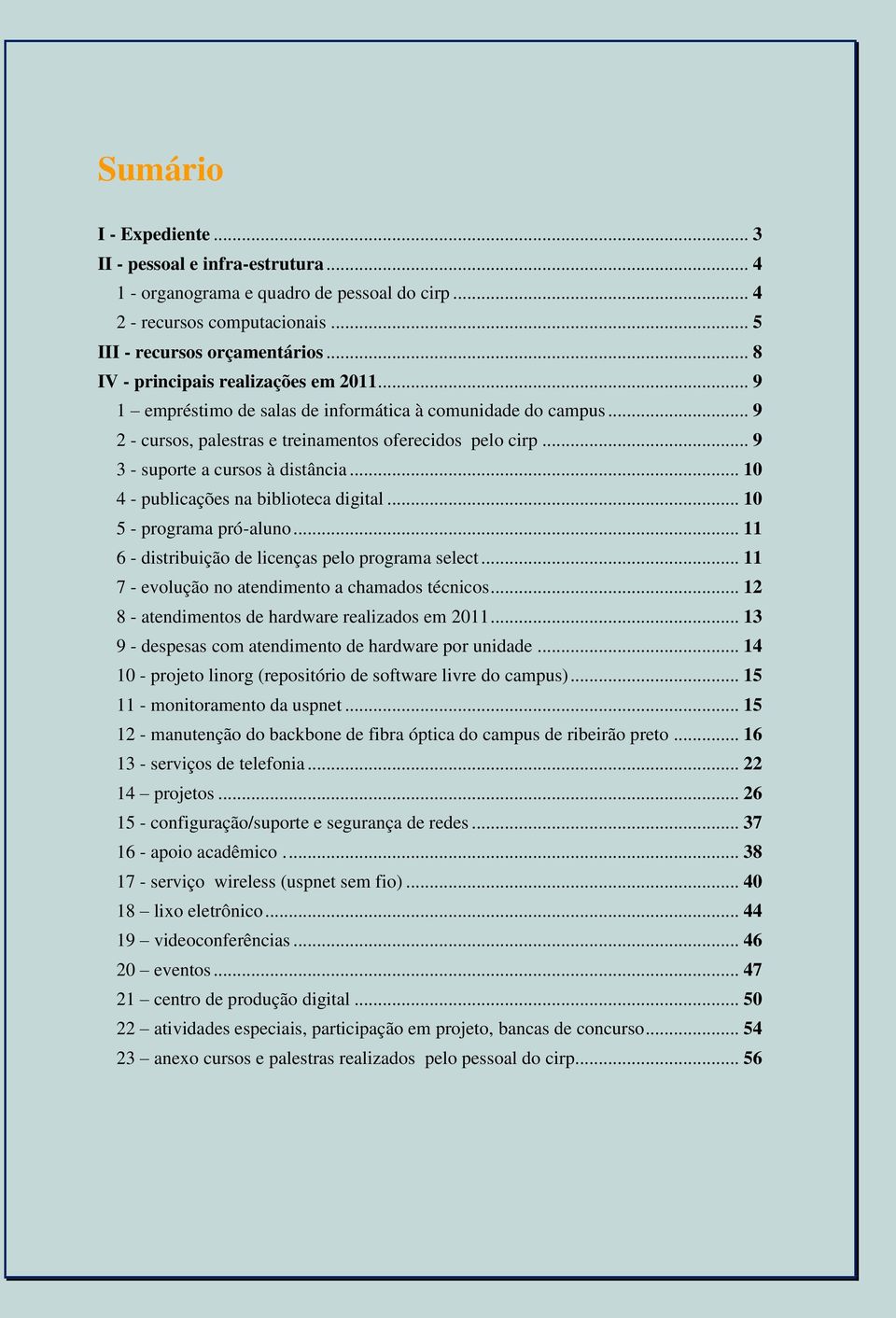 .. 9 3 - suporte a cursos à distância... 10 4 - publicações na biblioteca digital... 10 5 - programa pró-aluno... 11 6 - distribuição de licenças pelo programa select.