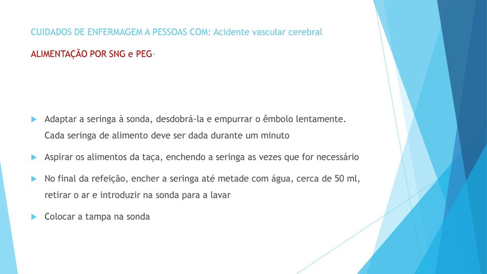 Cada seringa de alimento deve ser dada durante um minuto Aspirar os alimentos da taça, enchendo a seringa as