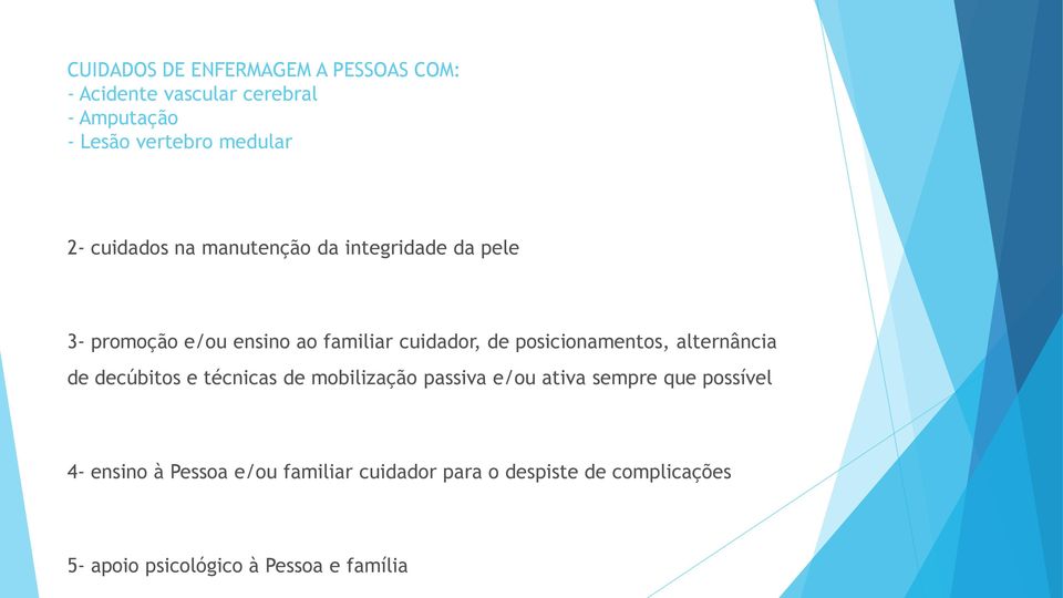 posicionamentos, alternância de decúbitos e técnicas de mobilização passiva e/ou ativa sempre que