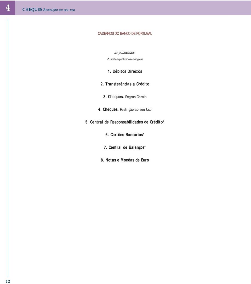 Cheques. Regras Gerais 4. Cheques. Restrição ao seu Uso 5.