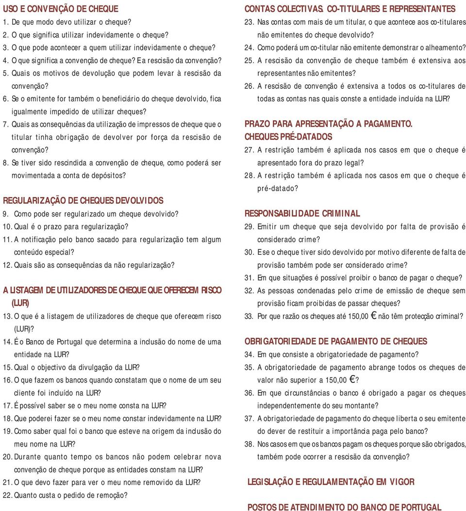 Quais os motivos de devolução que podem levar à rescisão da convenção? 6. Se o emitente for também o beneficiário do cheque devolvido, fica igualmente impedido de utilizar cheques? 7.