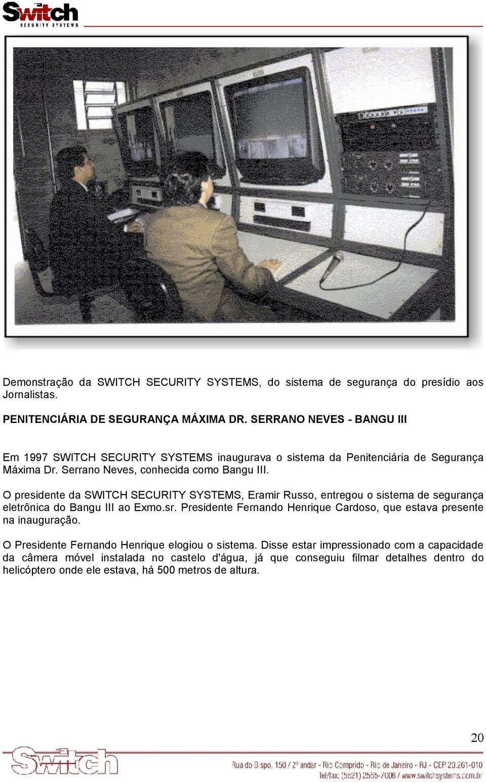 O presidente da SWITCH SECURITY SYSTEMS, Eramir Russo, entregou o sistema de segurança eletrônica do Bangu III ao Exmo.sr.