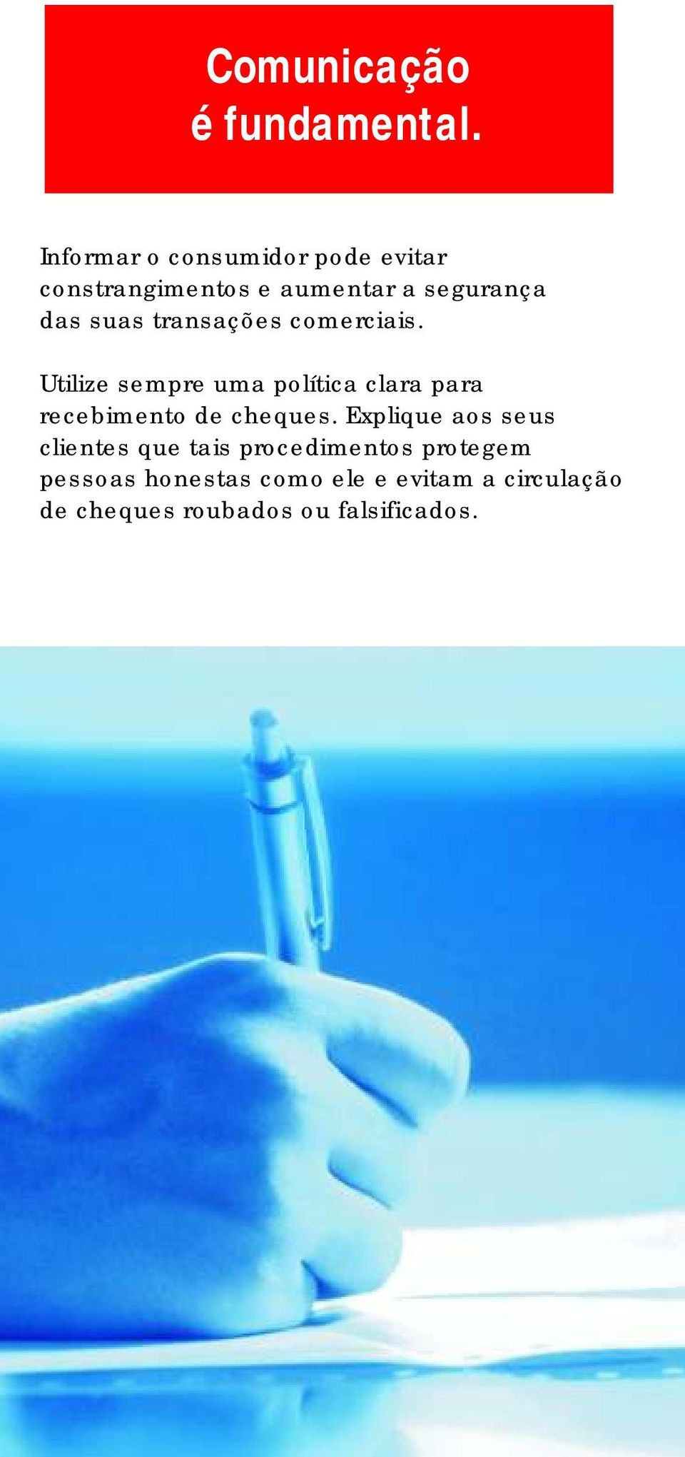 transações comerciais. Utilize sempre uma política clara para recebimento de cheques.