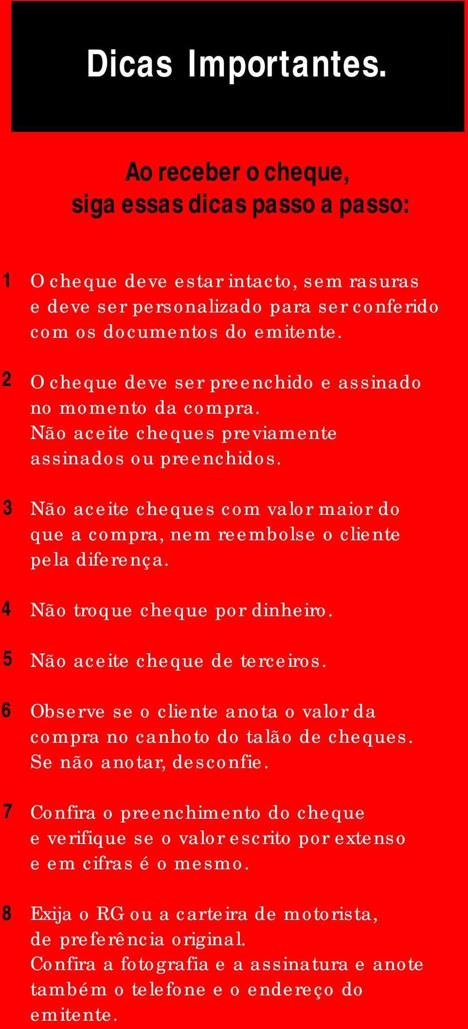 O cheque deve ser preenchido e assinado no momento da compra. Não aceite cheques previamente assinados ou preenchidos.