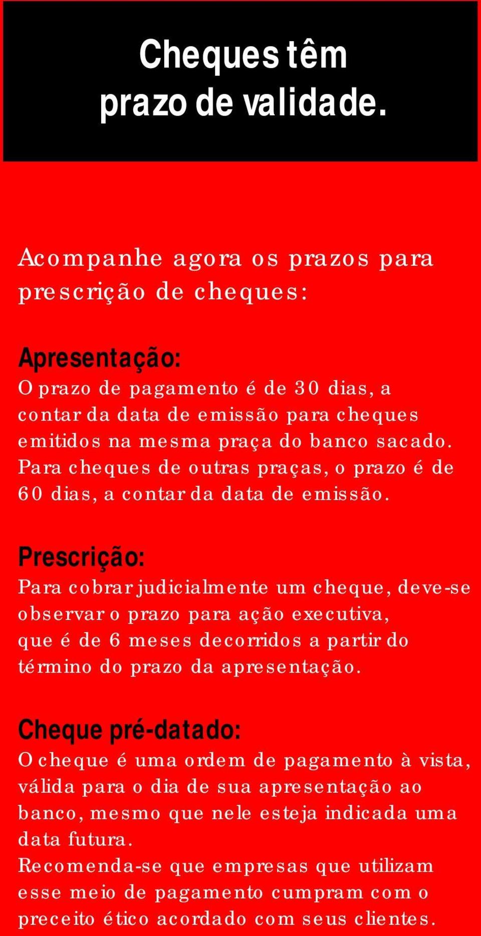 Para cheques de outras praças, o prazo é de 60 dias, a contar da data de emissão.