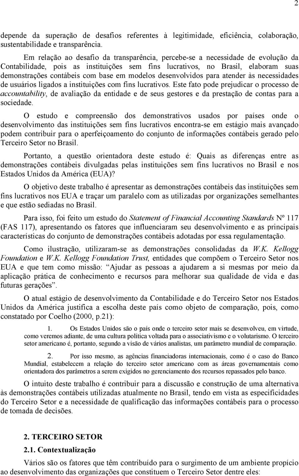 modelos desenvolvidos para atender às necessidades de usuários ligados a instituições com fins lucrativos.