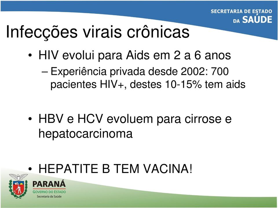 pacientes HIV+, destes 10-15% tem aids HBV e HCV