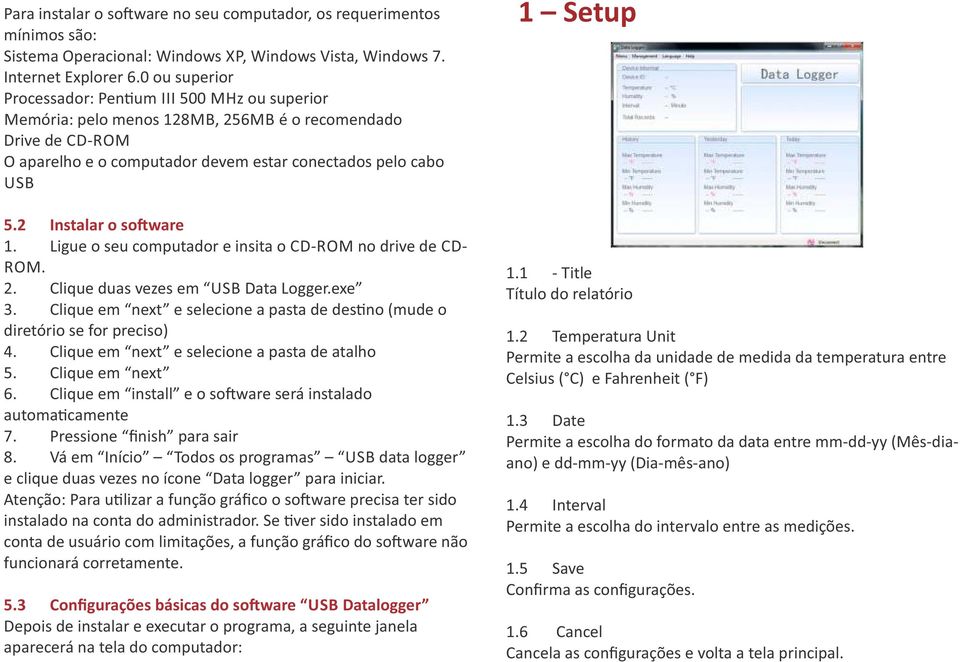 2 Instalar o so ware 1. Ligue o seu computador e insita o CD-ROM no drive de CD- ROM. 2. Clique duas vezes em USB Data Logger.exe 3.