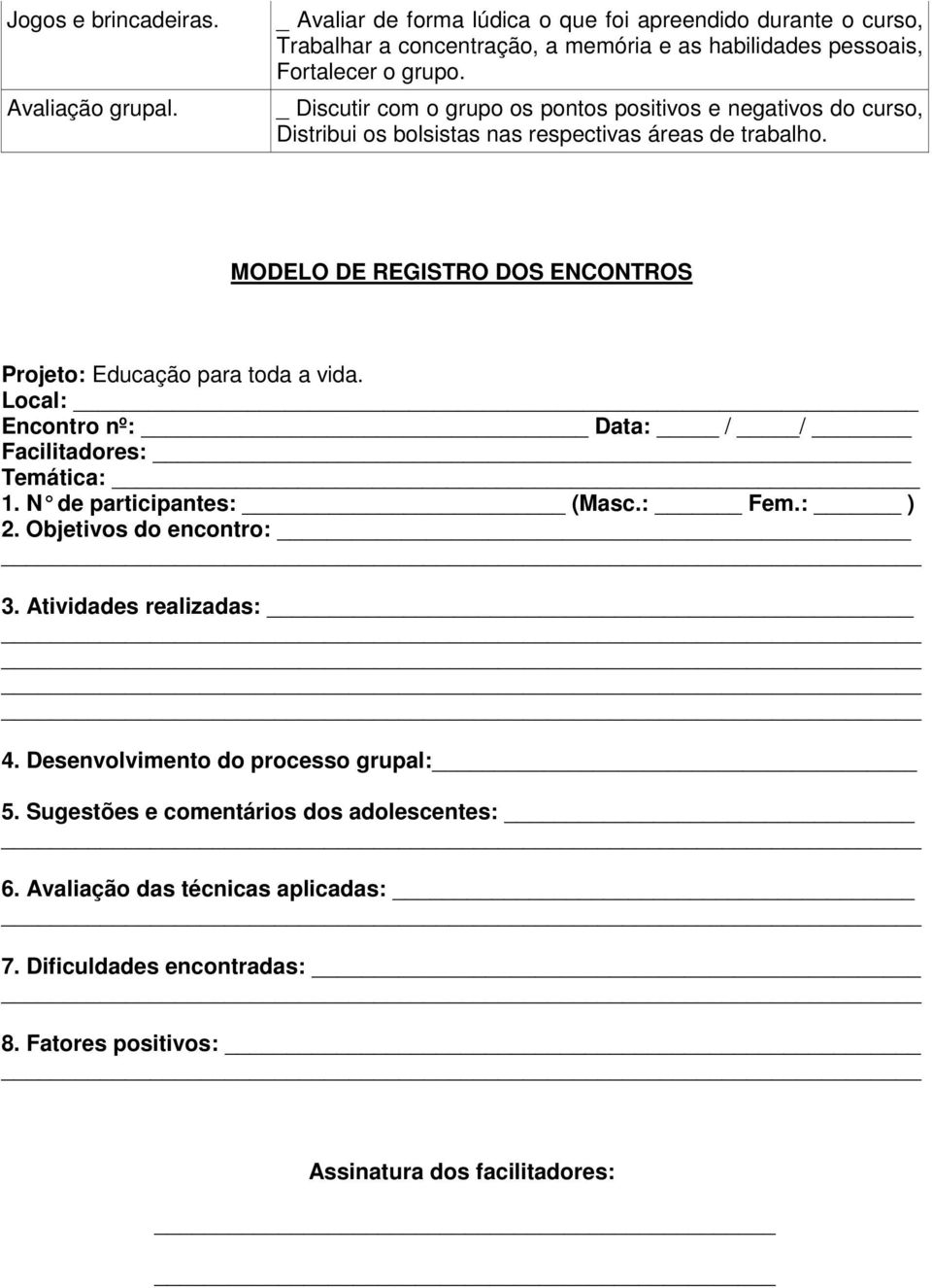 _ Discutir com o grupo os pontos positivos e negativos do curso, Distribui os bolsistas nas respectivas áreas de trabalho.