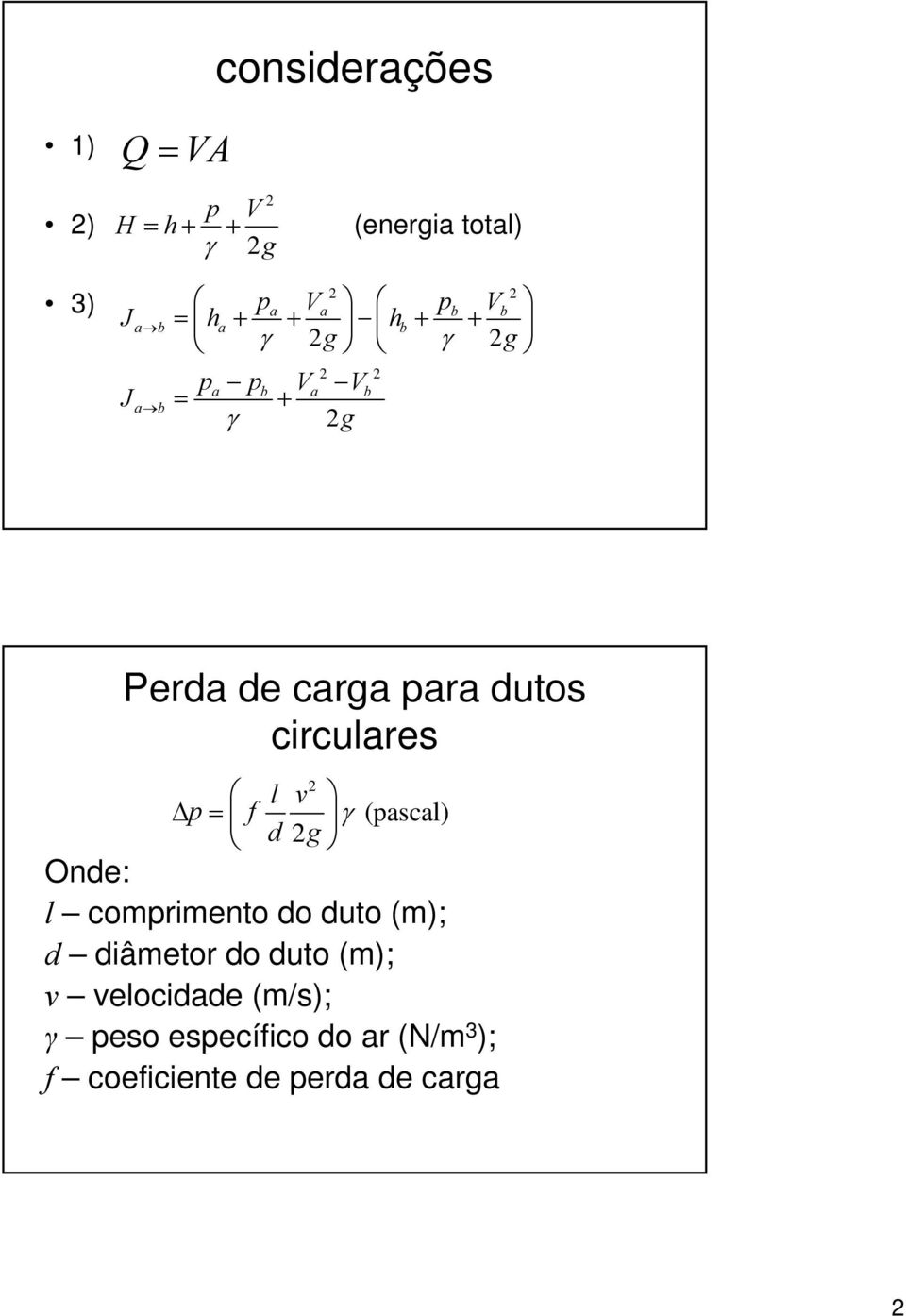 circulares 2 l v p = f γ (pascal) d 2 g Onde: l comprimento do duto (m); d diâmetor do