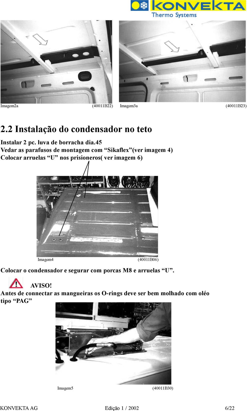 45 Vedar as parafusos de montagem com Sikaflex (ver imagem 4) Colocar arruelas U nos prisioneros( ver imagem 6)