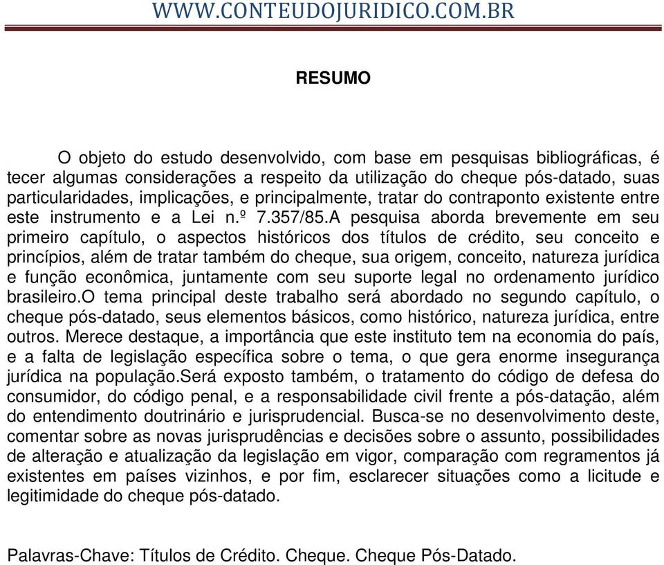 A pesquisa aborda brevemente em seu primeiro capítulo, o aspectos históricos dos títulos de crédito, seu conceito e princípios, além de tratar também do cheque, sua origem, conceito, natureza