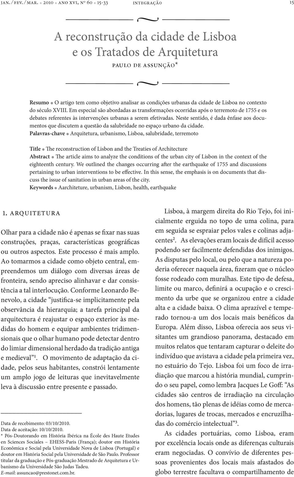 cidade de Lisboa no contexto do século XVIII. Em especial são abordadas as transformações ocorridas após o terremoto de 1755 e os debates referentes às intervenções urbanas a serem efetivadas.