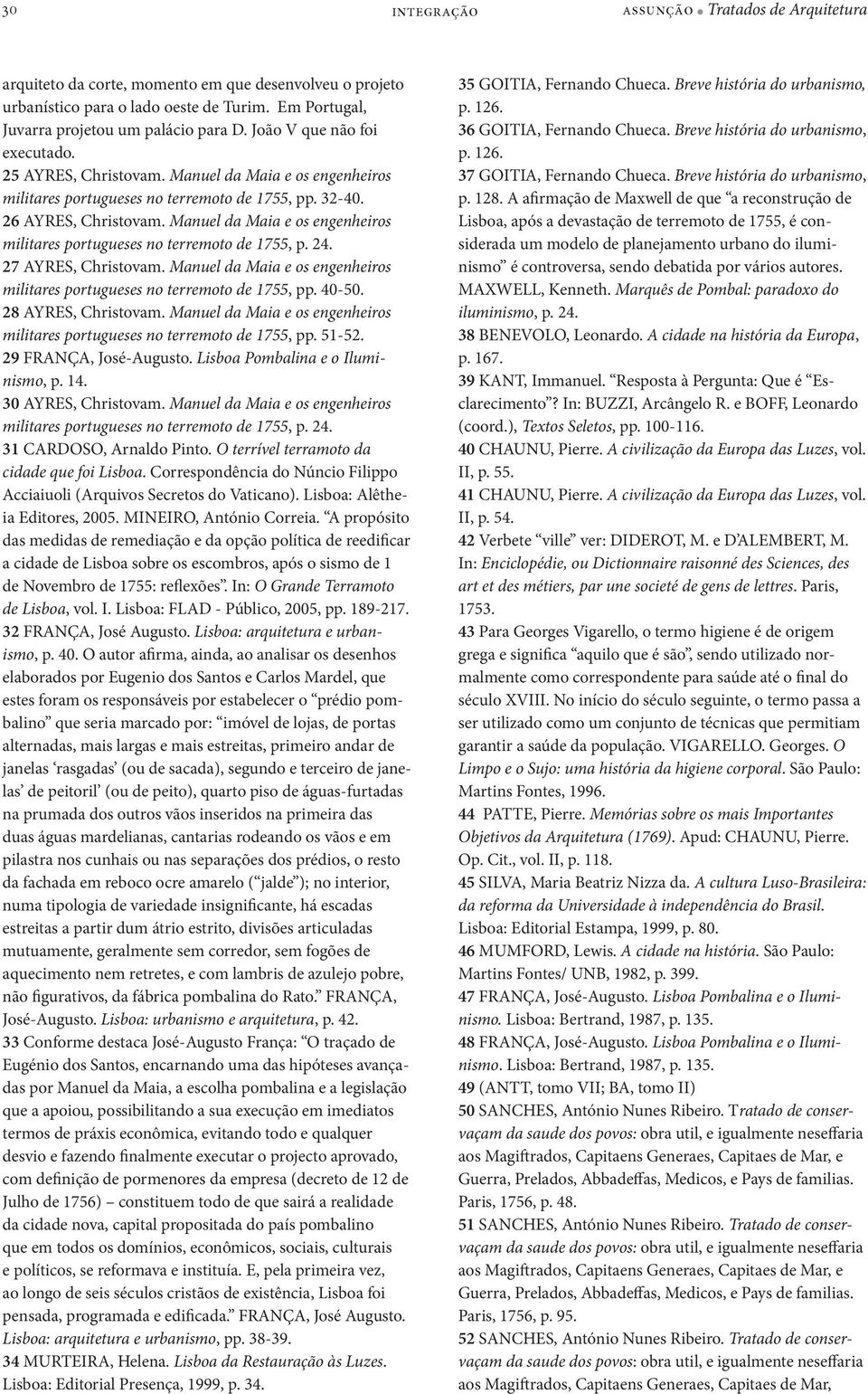 Manuel da Maia e os engenheiros militares portugueses no terremoto de 1755, p. 24. 27 AYRES, Christovam. Manuel da Maia e os engenheiros militares portugueses no terremoto de 1755, pp. 40-50.