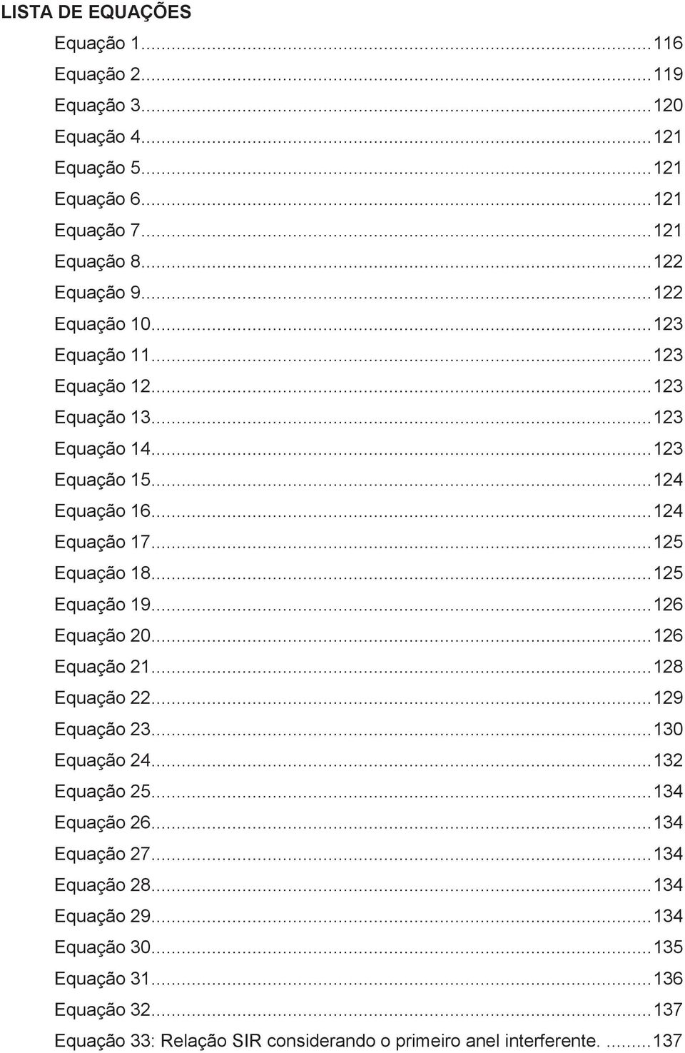 .. 125 Equação 19... 126 Equação 20... 126 Equação 21... 128 Equação 22... 129 Equação 23... 130 Equação 24... 132 Equação 25... 134 Equação 26... 134 Equação 27.