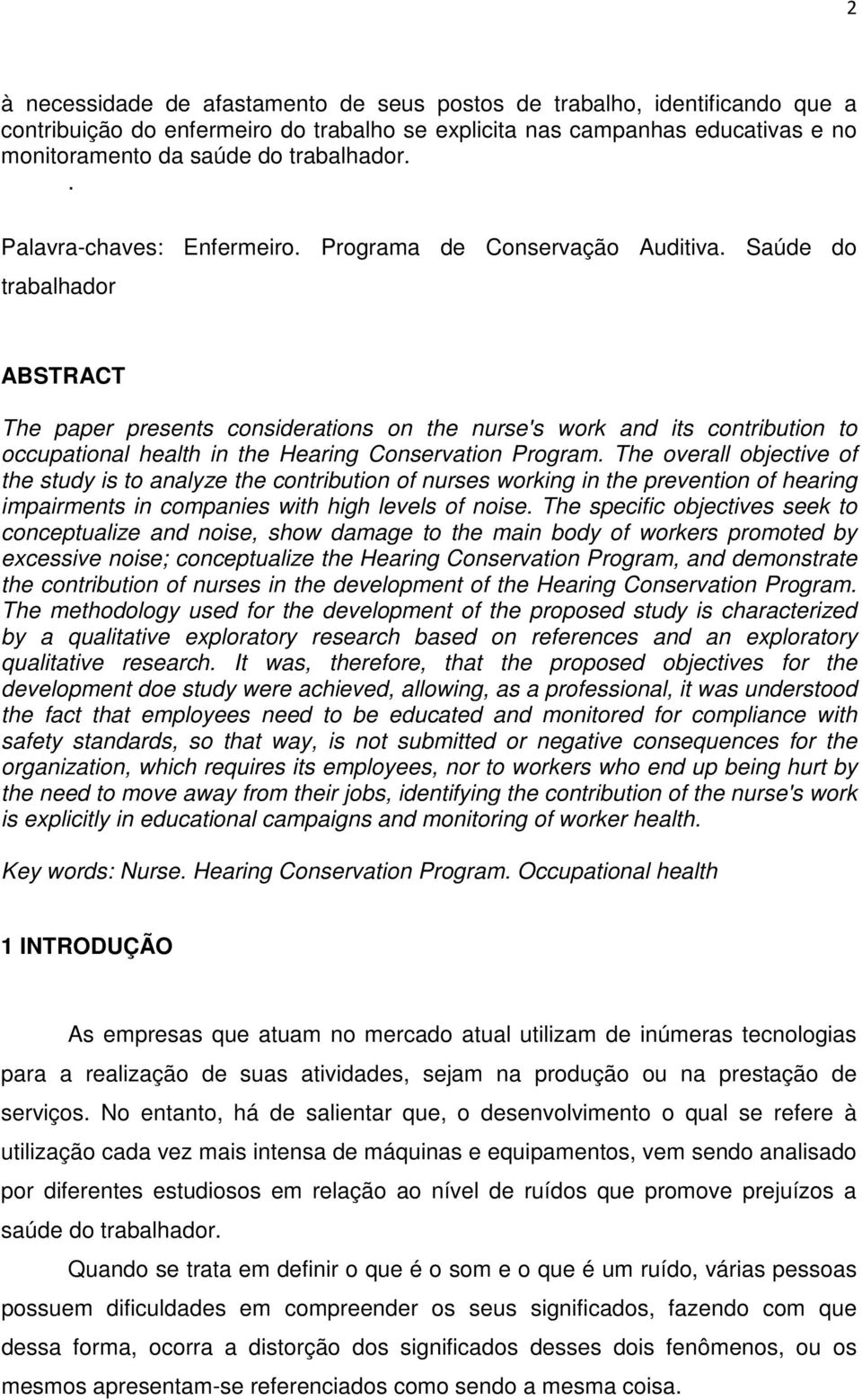 Saúde do trabalhador ABSTRACT The paper presents considerations on the nurse's work and its contribution to occupational health in the Hearing Conservation Program.