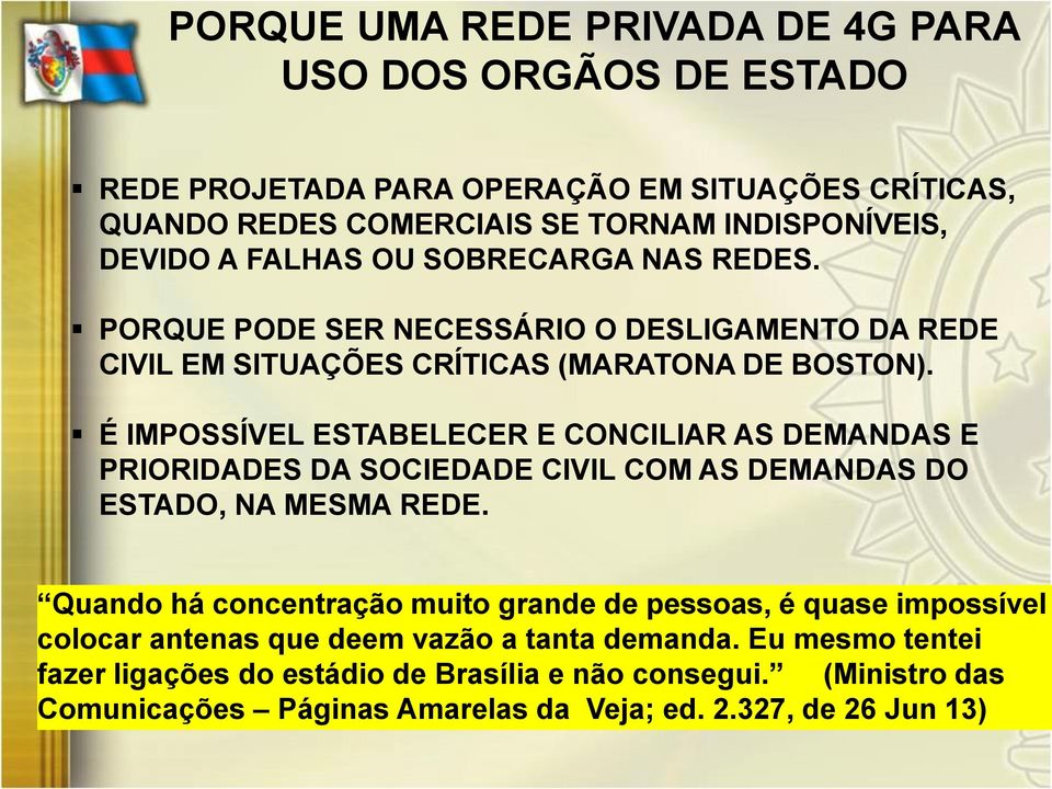 É IMPOSSÍVEL ESTABELECER E CONCILIAR AS DEMANDAS E PRIORIDADES DA SOCIEDADE CIVIL COM AS DEMANDAS DO ESTADO, NA MESMA REDE.