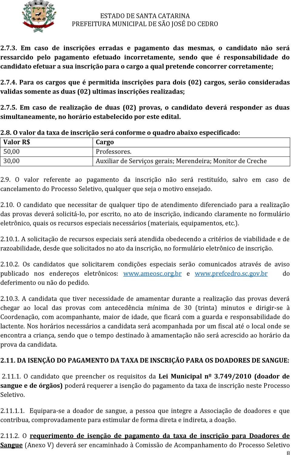 concorrr corrtamnt; 2.7.4. Para os cargos qu é prmitida inscriçõs para dois (02) cargos, srão considradas validas somnt as duas (02) ultimas inscriçõs ralizadas; 2.7.5.