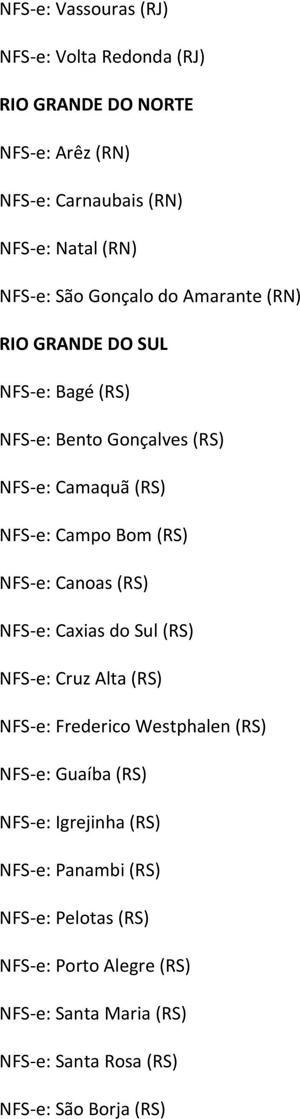 NFS e: Canoas (RS) NFS e: Caxias do Sul (RS) NFS e: Cruz Alta (RS) NFS e: Frederico Westphalen (RS) NFS e: Guaíba (RS) NFS e: Igrejinha