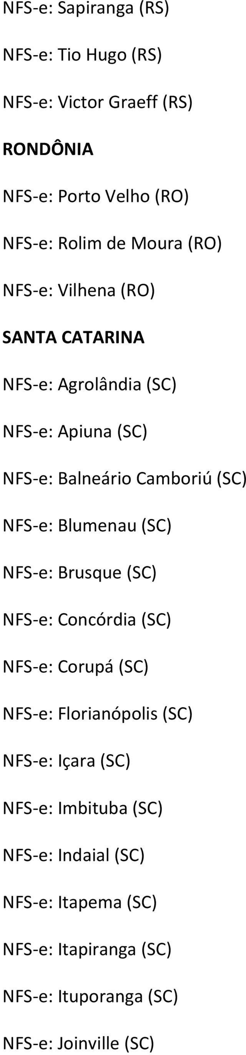 e: Blumenau (SC) NFS e: Brusque (SC) NFS e: Concórdia (SC) NFS e: Corupá (SC) NFS e: Florianópolis (SC) NFS e: Içara (SC)