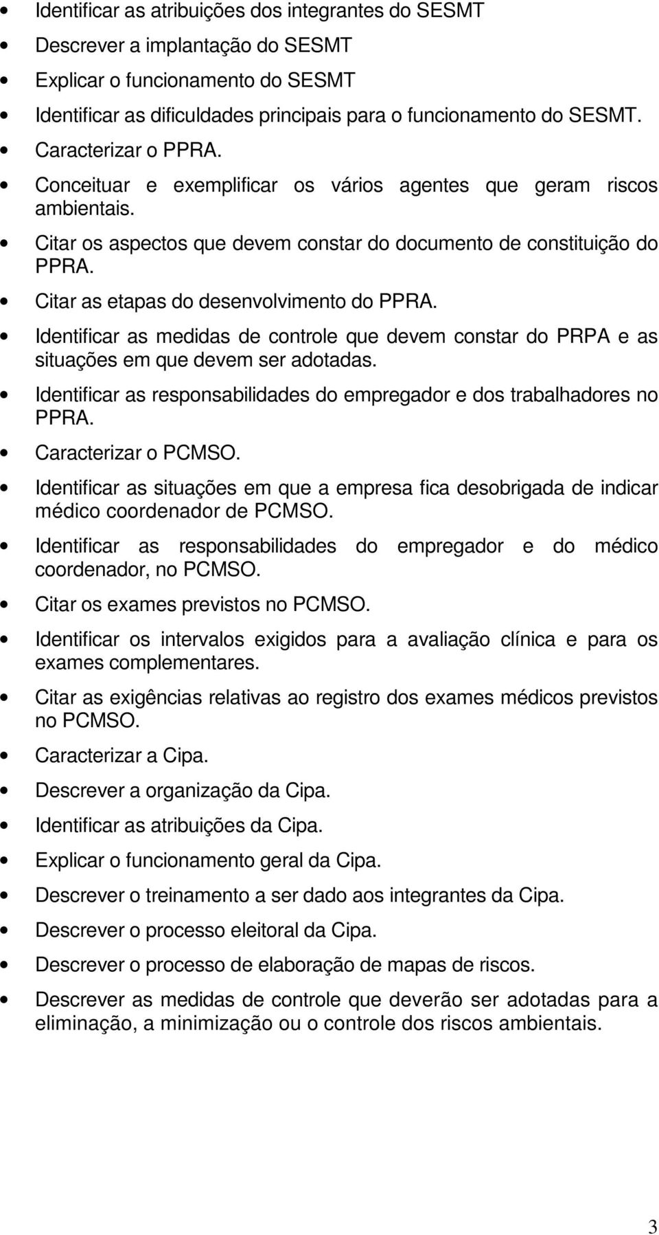 Citar as etapas do desenvolvimento do PPRA. Identificar as medidas de controle que devem constar do PRPA e as situações em que devem ser adotadas.