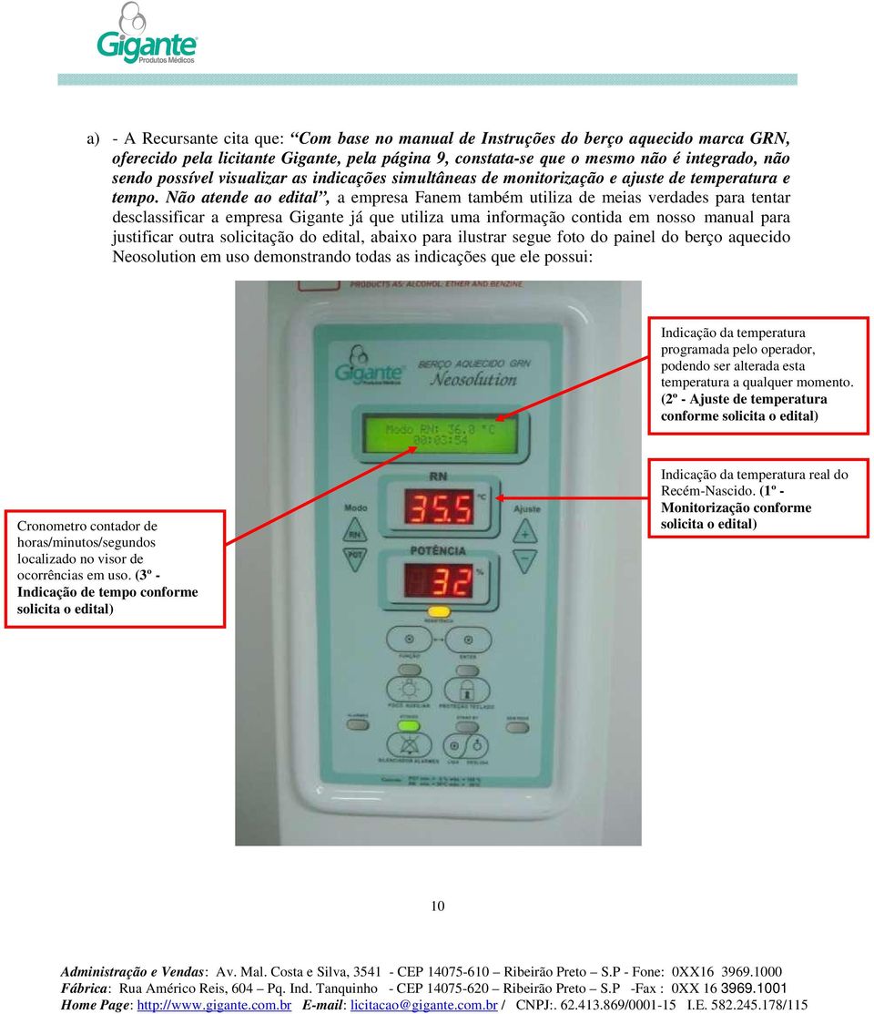 Não atende ao edital, a empresa Fanem também utiliza de meias verdades para tentar desclassificar a empresa Gigante já que utiliza uma informação contida em nosso manual para justificar outra