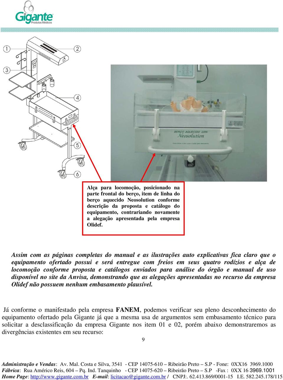 Assim com as páginas completas do manual e as ilustrações auto explicativas fica claro que o equipamento ofertado possui e será entregue com freios em seus quatro rodízios e alça de locomoção