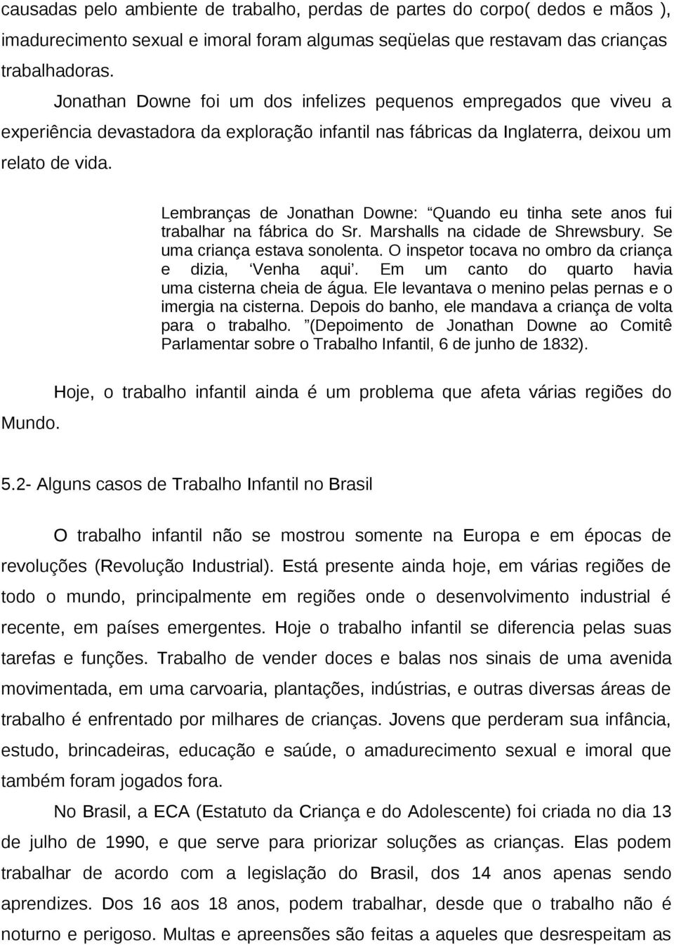 Lembranças de Jonathan Downe: Quando eu tinha sete anos fui trabalhar na fábrica do Sr. Marshalls na cidade de Shrewsbury. Se uma criança estava sonolenta.