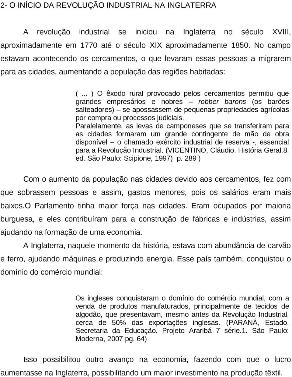 .. ) O êxodo rural provocado pelos cercamentos permitiu que grandes empresários e nobres robber barons (os barões salteadores) se apossassem de pequenas propriedades agrícolas por compra ou processos