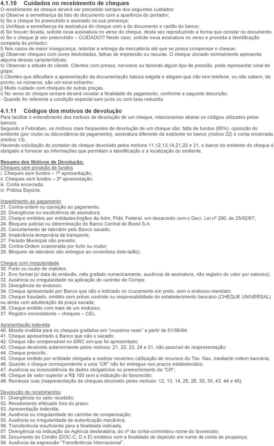 cheque, desta vez reproduzindo a forma que constar no documento. e) Se o cheque já vier preenchido CUIDADO!