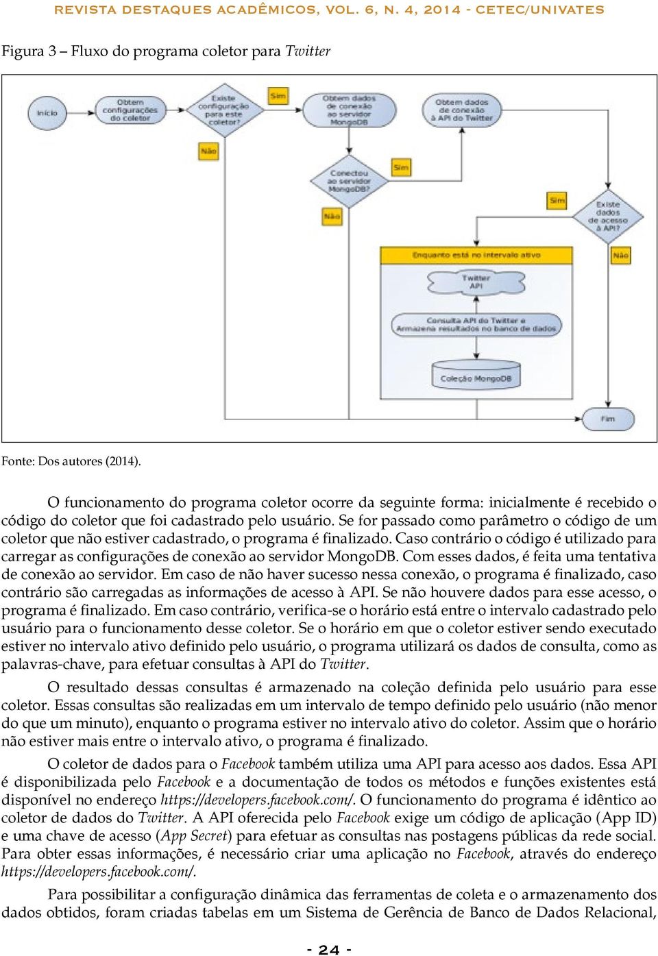 Caso contrário o código é utilizado para carregar as configurações de conexão ao servidor MongoDB. Com esses dados, é feita uma tentativa de conexão ao servidor.