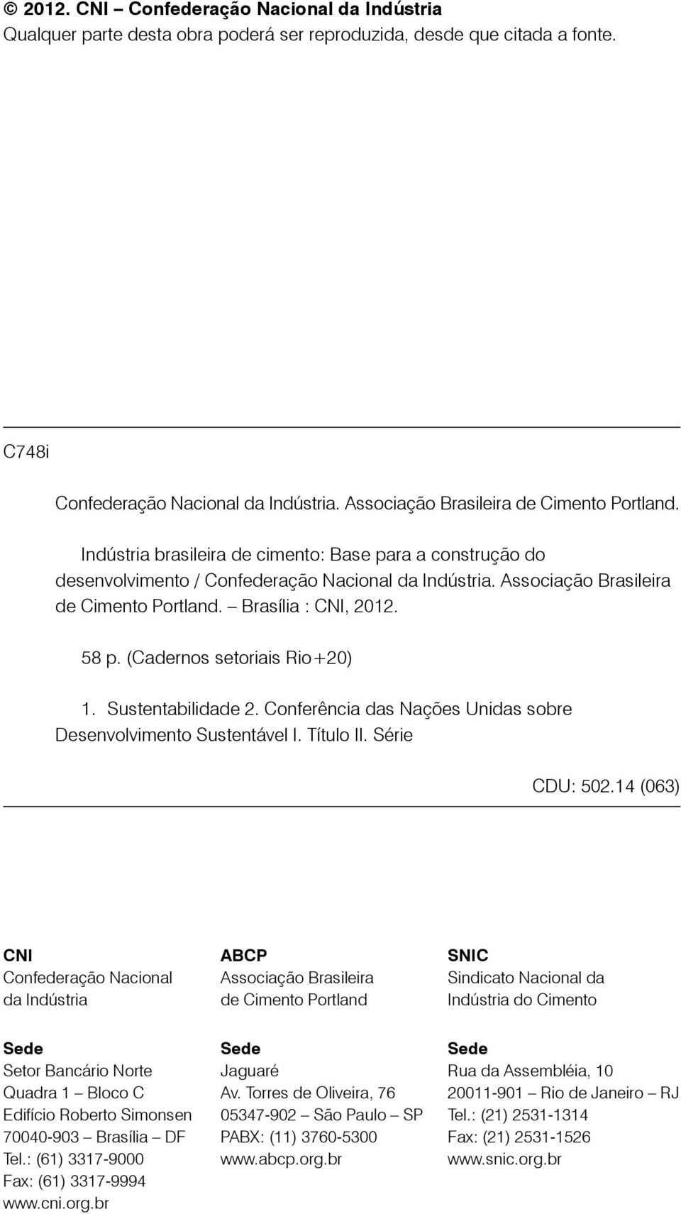 Brasília : CNI, 2012. 58 p. (Cadernos setoriais Rio+20) 1. Sustentabilidade 2. Conferência das Nações Unidas sobre Desenvolvimento Sustentável I. Título II. Série CDU: 502.