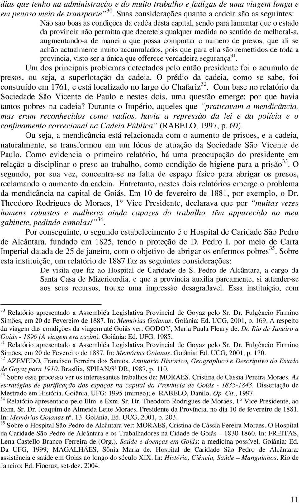 sentido de melhoral-a, augmentando-a de maneira que possa comportar o numero de presos, que ali se achão actualmente muito accumulados, pois que para ella são remettidos de toda a provincia, visto